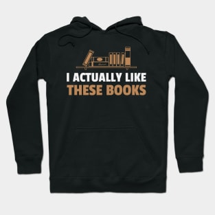 I ACTUALLY LIKE THESE BOOKS Hoodie